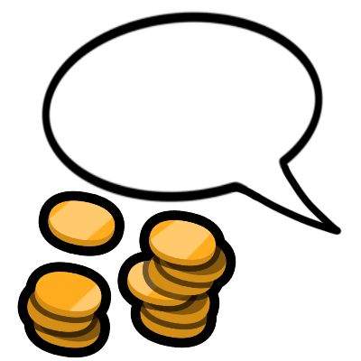  A speech bubble with two piles of gold coins beneath it. the speech bubble tail points to the left.